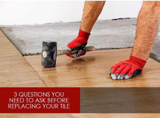 Questions You Need to Ask Before Replacing Your Tile Tile Replacement