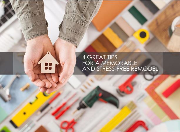 Great Tips for a Memorable and Stress-Free Remodel Remodeling Project